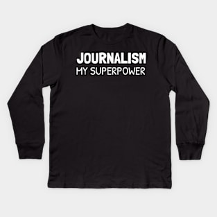 journalism is my superpower Kids Long Sleeve T-Shirt